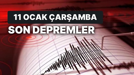 Deprem mi Oldu, Kaç Büyüklüğünde? 11 Ocak Çarşamba AFAD Son Depremler Listesi