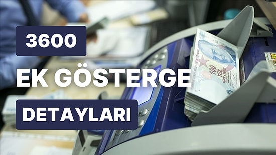 3600 Ek Gösterge Nedir? 3600 Ek Gösterge Kimleri Kapsıyor, Emeklileri Kapsıyor mu?