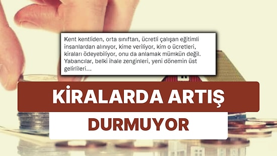 Orta Sınıf Şehrin İçinde Barınamıyor: Bir Akademisyenin İsyanı! Kiralarda Artış Sorunu Bitmiyor