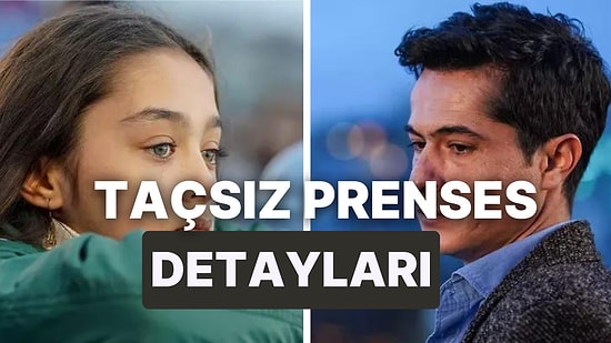 Taçsız Prenses Dizisi Hakkında Merak Edilenler: Taçsız Prenses Uyarlama mı, Nerede Çekiliyor?