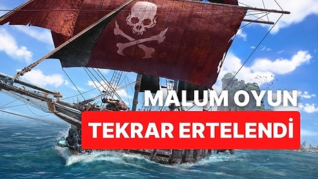 Bu Haber Uykumuzu Getirdi: Skull & Bones Bir Kez Daha Ertelendi