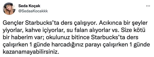 Öğrencilerin Starbucks'ta ders çalışıp meslek sahibi olunca şu anki günlük harcamasını karşılayamayacağını söyleyen kullanıcı gündem oldu.