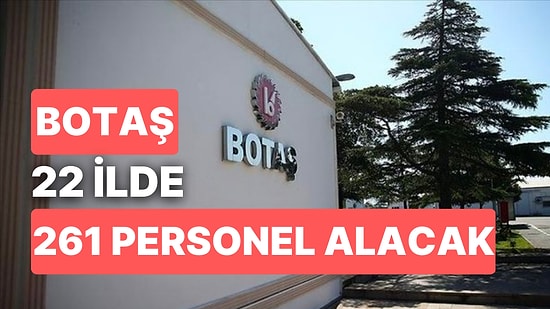 BOTAŞ Ön Lisans ve Lisans Mezunu 261 Personel Alacak! BOTAŞ İşe Alım Başvuru Tarihleri ve Şartları Nelerdir?