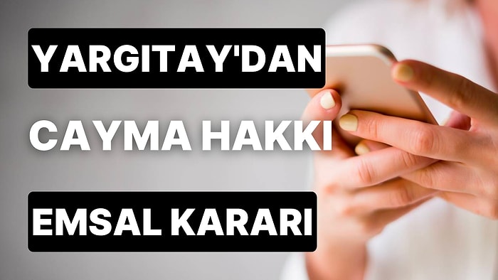 Yargıtay'dan Akıllı Telefonların Cayma Hakkıyla İlgili Emsal Karar