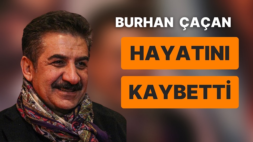 Burhan Çaçan Hayatını Kaybetti