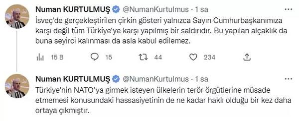 AK Parti Genel Başkanvekili Numan Kurtulmuş, İsveç'in başkenti Stockholm'de, terör örgütü PKK/YPG destekçilerinin provokasyonlarına ilişkin, "Yalnızca Sayın Cumhurbaşkanımıza karşı değil, tüm Türkiye'ye karşı yapılmış bir saldırıdır. Bu yapılan alçaklık da buna seyirci kalınması da asla kabul edilemez." ifadesini kullandı.