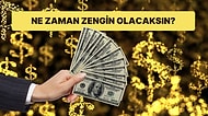 Ne Zaman Zengin Olacaksın?