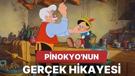 Öğrenince Çok Şaşıracaksınız: Bir Peri Masalı Olan Pinokyo'nun Gerçek Hikayesi