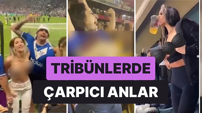 Kimisi Sevişti Kimisi Memelerini Açtı: Tribünlerde Yaşanan Birbirinden İlginç Olaylar