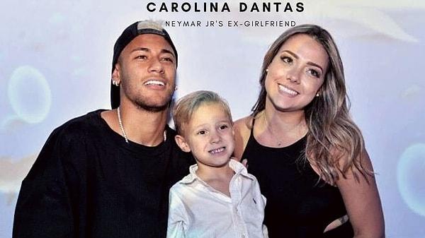 Neymar'ın bilinen ilk sevgilisi ve oğlu David Luca'nın annesi Carolina Dantas. 2010 yılında birliktelerdi ve bu ilişkilerinden 2010 yılında bir çocukları oldu.
