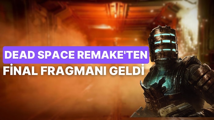 Dead Space Remake'ten Tüyleri Diken Diken Eden Çıkış Fragmanı: Efsane Geri Dönüyor