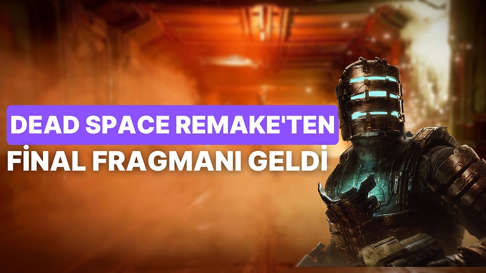 Dead Space Remake'ten Tüyleri Diken Diken Eden Çıkış Fragmanı: Efsane Geri Dönüyor