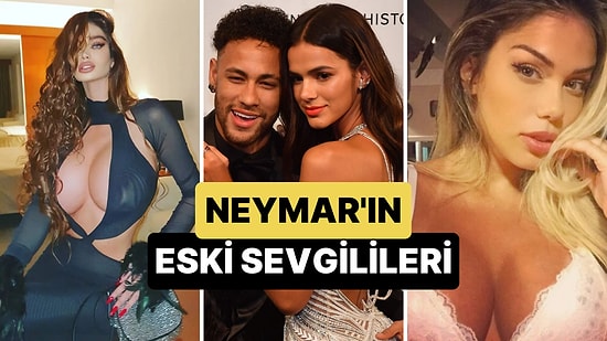 Dünyaca Ünlü Futbolcu Neymar'ın Manitacılık Konusunda Zirveyi Zorladığı Birbirinden Güzel Sevgilileri