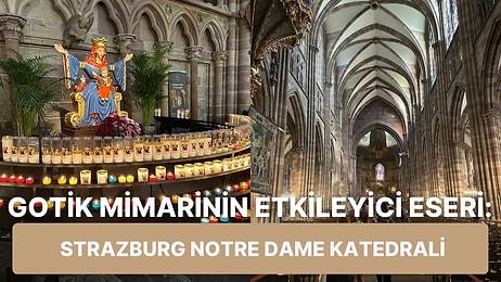 Victor Hugo'nun 'Dev ve Narin Harika' Dediği, Strazburg Notre Dame Katedrali ile İlgili Bilmeniz Gerekenler