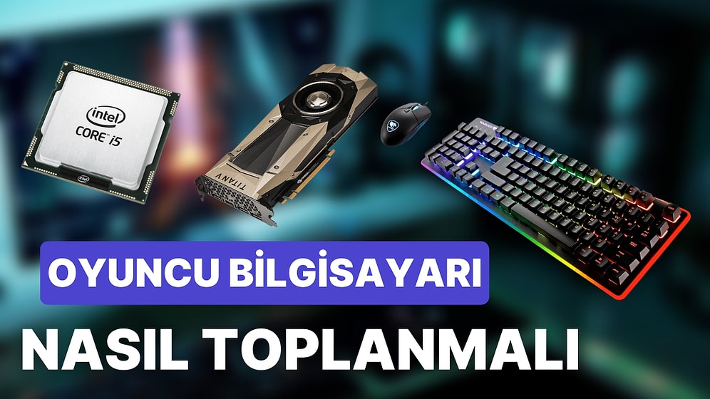 Oyun Bilgisayarı Alırken ve Sistem Dizerken Dikkat Edilmesi Gereken Hususlar