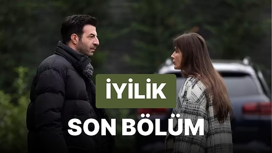 İyilik 26. Bölüm İzleme Ekranı: İyilik Son Bölüm Tek Parça Full İzle