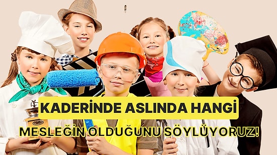 10 Soruda Kaderinde Aslında Hangi Mesleğin Olduğunu Söylüyoruz!