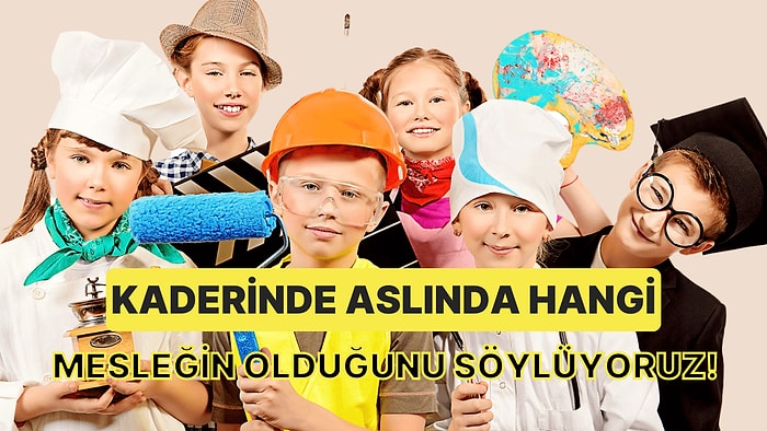 10 Soruda Kaderinde Aslında Hangi Mesleğin Olduğunu Söylüyoruz!