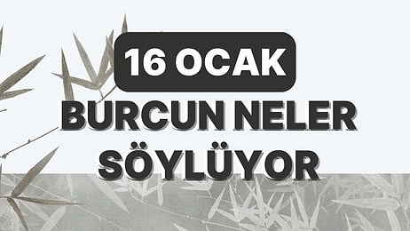 Günlük Burç Yorumuna Göre 16 Ocak Pazartesi Günün Nasıl Geçecek?