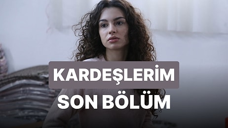 Kardeşlerim 75. Bölüm İzleme Ekranı: Kardeşlerim Son Bölüm Tek Parça Full İzle