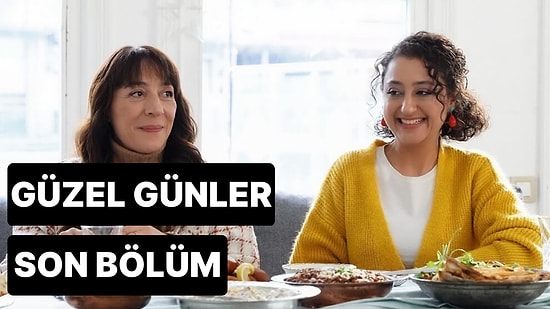 Güzel Günler 10. Bölüm Tek Parça İzleme Ekranı: Güzel Günler Son Bölüm Tek Parça Full İzle