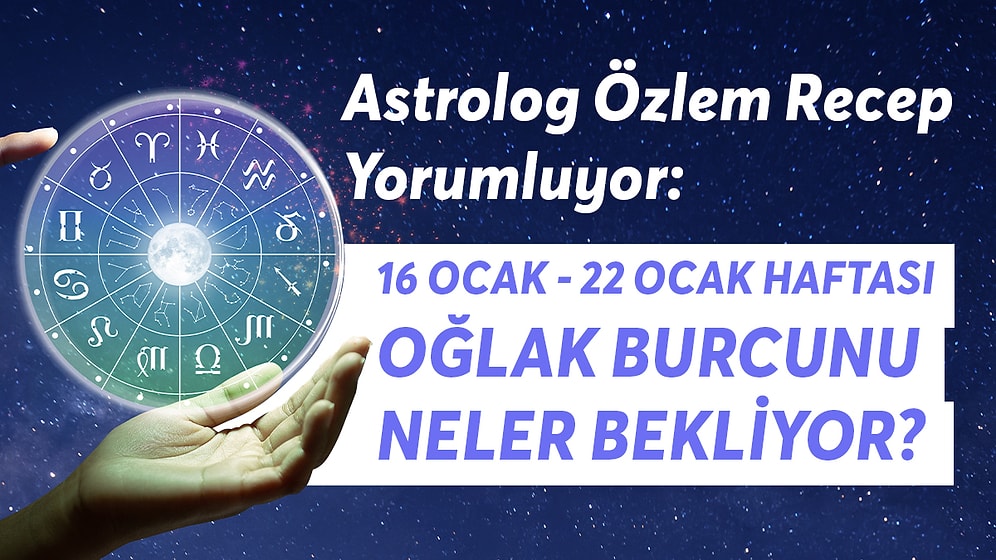 16-22 Ocak Oğlak Burcunu Neler Bekliyor?