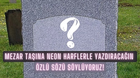 Senin Mezar Taşında Ne Yazmalı?