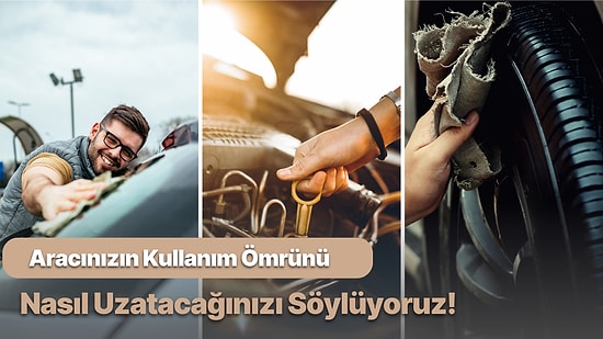 Otomobilinizin Kullanım Ömrünü Nasıl Uzatacağınızı Söylüyoruz!