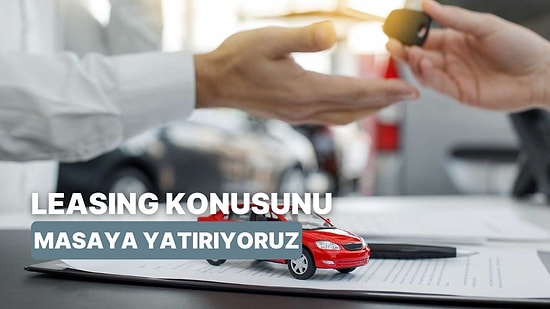 Otomobil Leasing Nedir? Leasing Yapmanın Avantajlarını İnceliyoruz