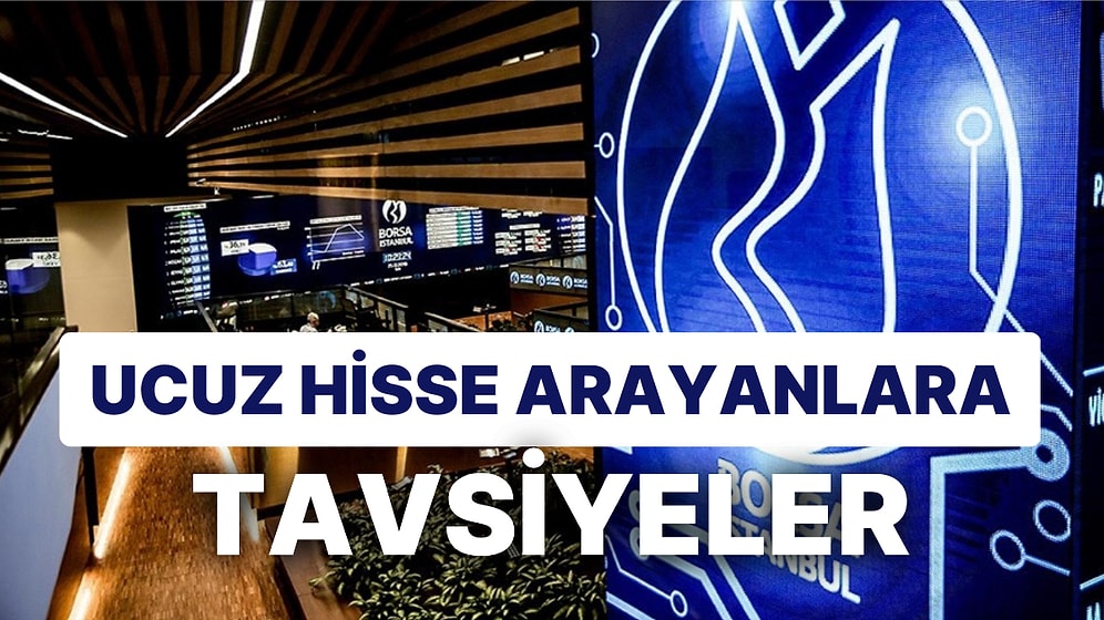 Ucuz Hisse Arayanlara Yatırım Kurumlarından Tavsiyeler: Getiri Potansiyeli Olan Hisseler