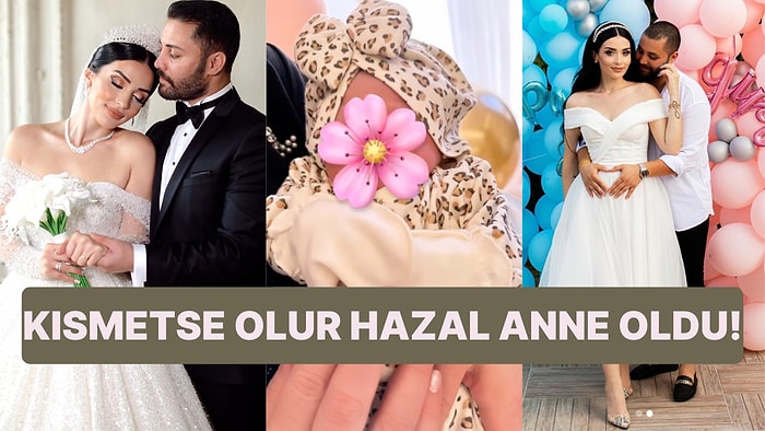 Artık Evli, Mutlu ve Çocuklu: Kısmetse Olur'la Ünlenen Laz Kızı Hazal Babalık Anne Oldu!