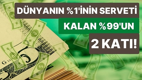 Dünyanın En Zengin Yüzde 1'inin Serveti, Kalan Yüzde 99'un İki Katı