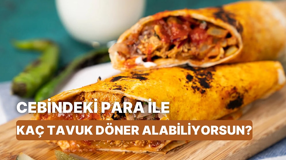 Aylık Maaşınla Kaç Tane Tavuk Döner Alabileceğini Tahmin Ediyoruz!