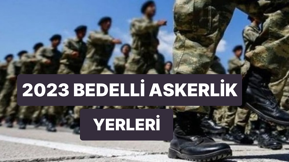 2023 Bedelli Askerlik Yerleri Açıklandı: 2023 Bedelli Askerlik Yerleri Sorgulama Ekranı