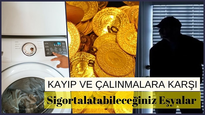 Mal Canın Yongası: Kayıp ve Çalınmalara Karşı Sigortalatabileceğiniz 12 Eşya