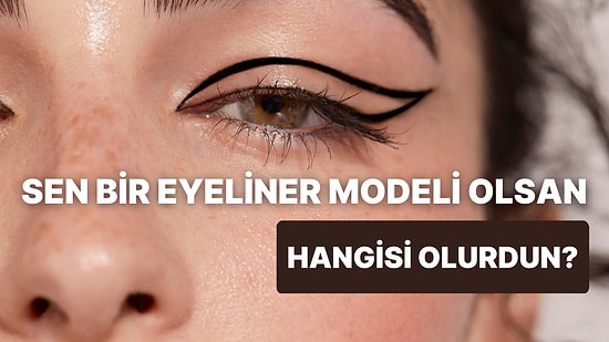 Sen Bir Eyeliner Modeli Olsaydın Hangisi Olurdun?