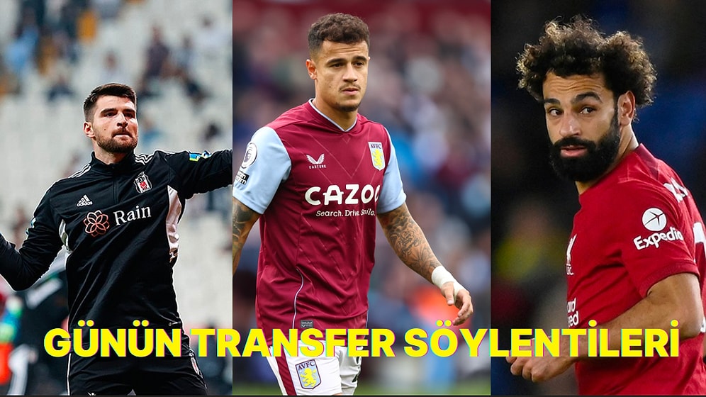 Beşiktaş Coutinho İçin Devrede! 18 Ocak'ta Öne Çıkan Türkiye'den ve Dünyadan Transfer Söylentileri