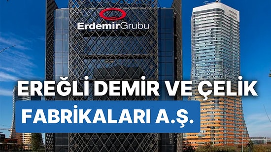 Ereğli Demir ve Çelik A.Ş. Kime Ait, Ne Zaman Kuruldu ve Ortakları Kimler? Ereğli Hisse Senedi Kodu Ne?