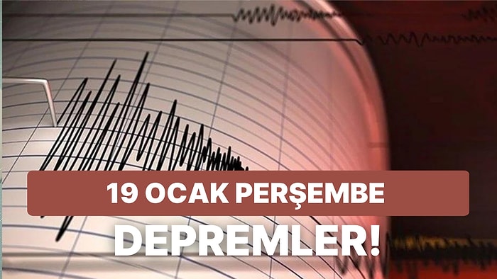 Deprem mi Oldu? Nerede Oldu? 19 Ocak Perşembe Kandilli Rasathanesi ve AFAD Son Depremler Listesi