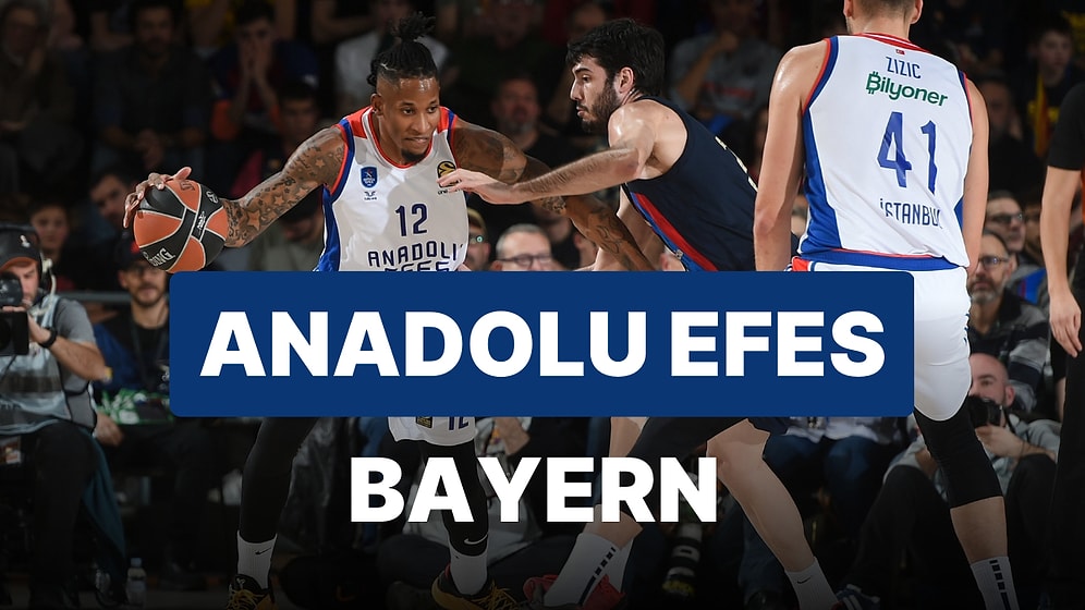 Anadolu Efes-Bayern Münih Maçı Ne Zaman, Saat Kaçta, Hangi Kanalda?