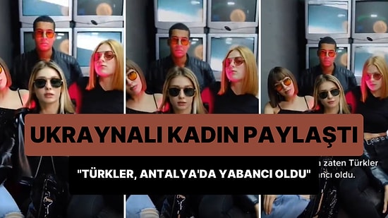 Antalya'da Yaşayan Ukraynalı Kadın: 'Türkler Bize Yabancı Derler, Antalya'da Zaten Türkler Yabancı Oldu'