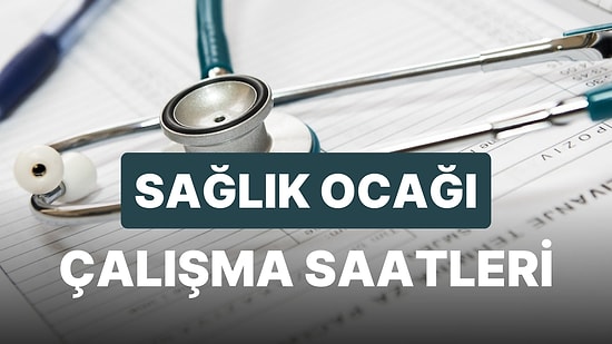 Sağlık Ocakları Kaçta Kapanıyor, Kaça Kadar Açık? Sağlık Ocağı Çalışma Saatleri 2023