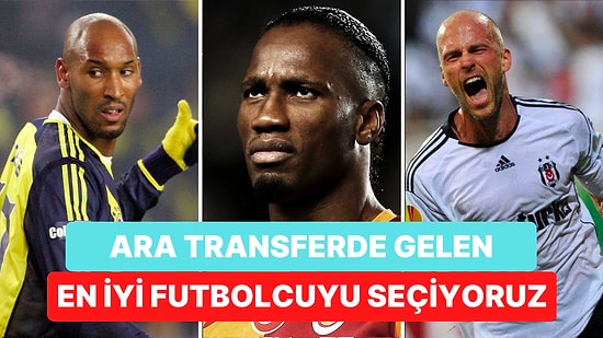 Türk Futbolu Gurmeleri Buraya! En Unutulmaz Ara Transfer Hamlesini Seçiyoruz