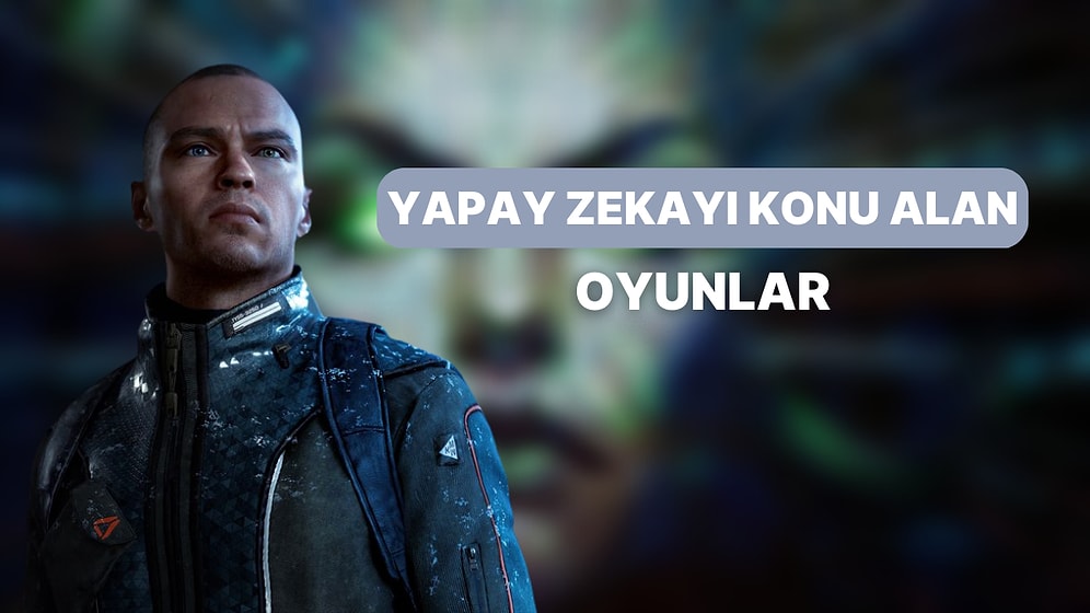 Dost mu Düşman mı? Yapay Zekayı Konu Alan En İyi Bilim Kurgu Oyunları