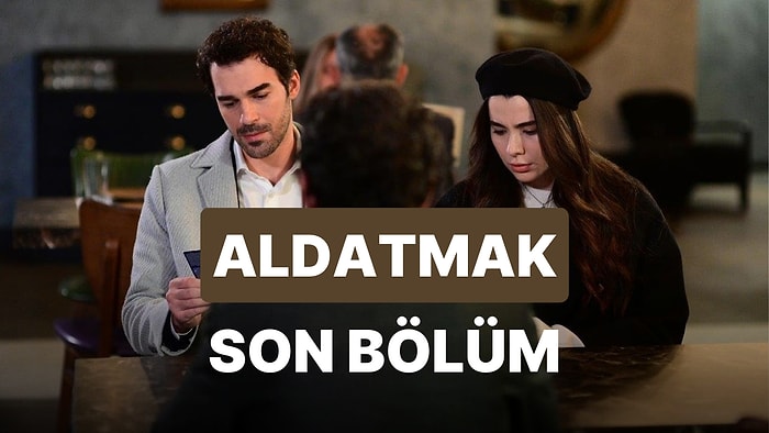 Aldatmak 17. Bölüm İzleme Ekranı: Aldatmak Son Bölüm Tek Parça Full İzle