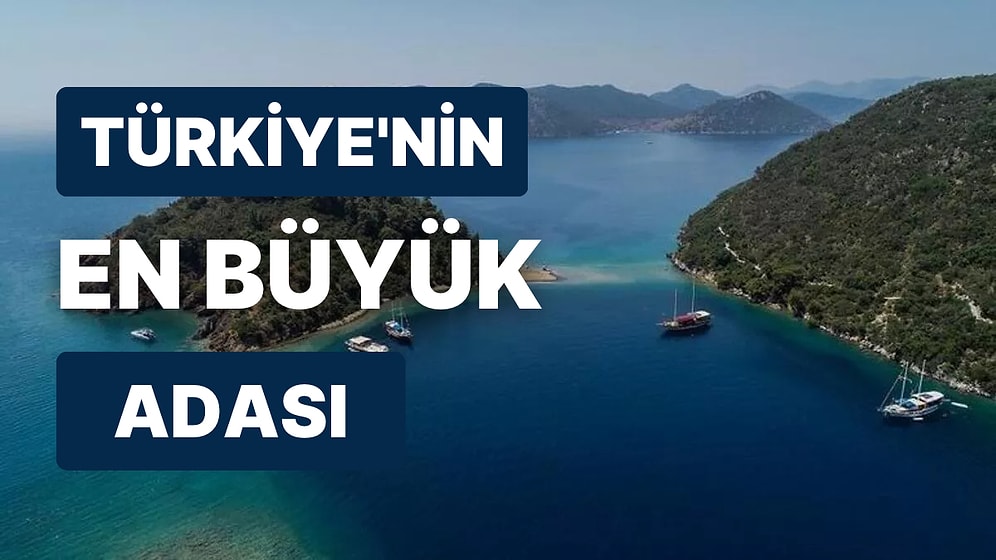Türkiye'nin En Büyük Adası Hangisidir? Türkiye'nin Adaları Listesi