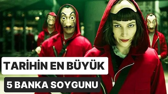 Film Sahnelerini Aratmıyor! Tarih Sayfalarına Adını Yazdıran Gelmiş Geçmiş En Büyük 5 Banka Soygunu