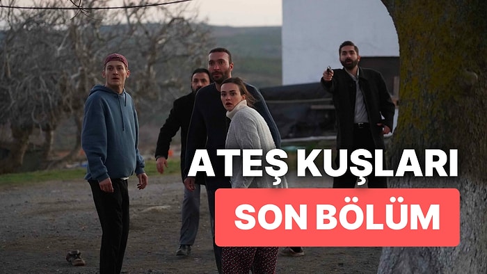 Ateş Kuşları 2. Bölüm İzleme Ekranı: Ateş Kuşları Son Bölüm Tek Parça Full İzle