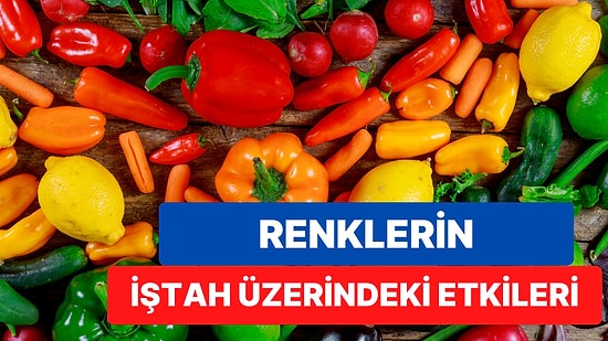 Renklerin İştah Üzerindeki Etkilerini Öğrenince Çok Şaşıracaksınız!