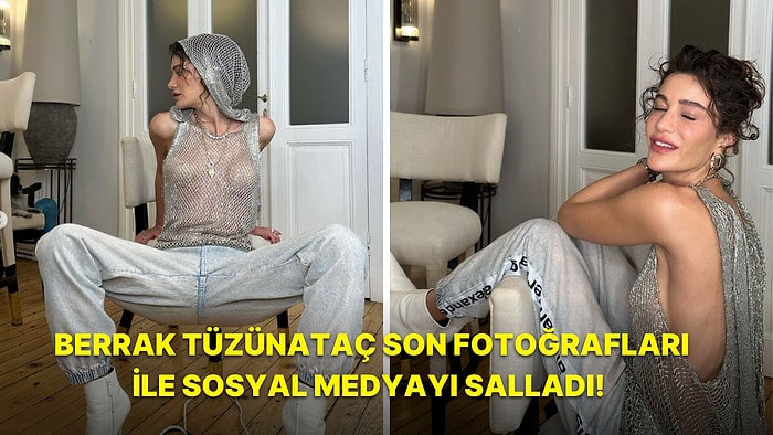 Görenlerin Önce Bir Gözlerini Ovaladığı Berrak Tüzünataç'ın İddialı Pozları Sosyal Medyayı Salladı!